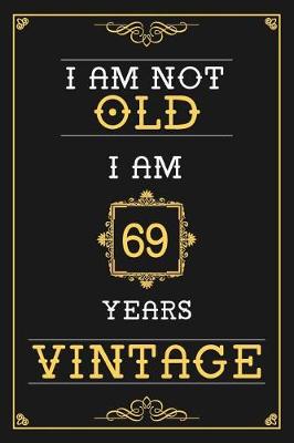 Book cover for I Am Not Old I Am 69 Years Vintage