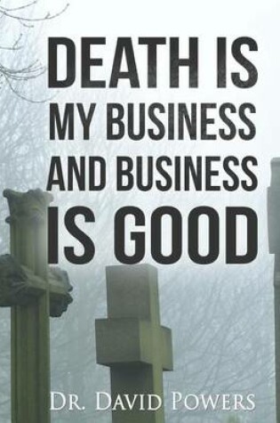 Cover of Death is My Business and Business is Good