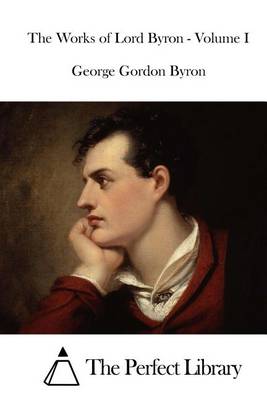 Book cover for The Works of Lord Byron - Volume I