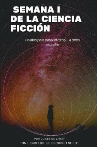 Cover of SEMANA I DE LA CIENCIA FICCIÓN Relatos para pasar el rato y... a otros mundos