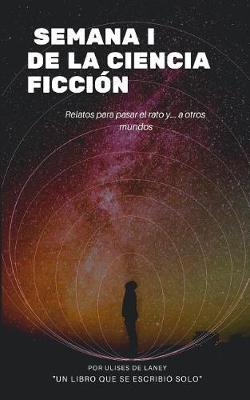 Book cover for SEMANA I DE LA CIENCIA FICCIÓN Relatos para pasar el rato y... a otros mundos