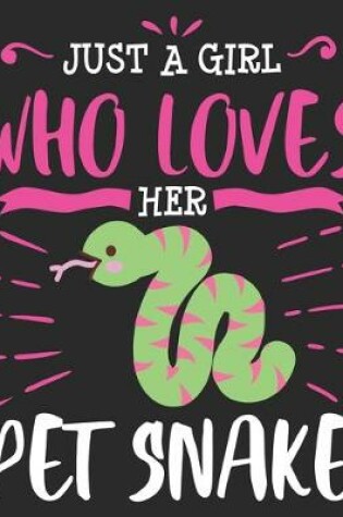 Cover of Just A Girl Who Loves Her Pet Snake