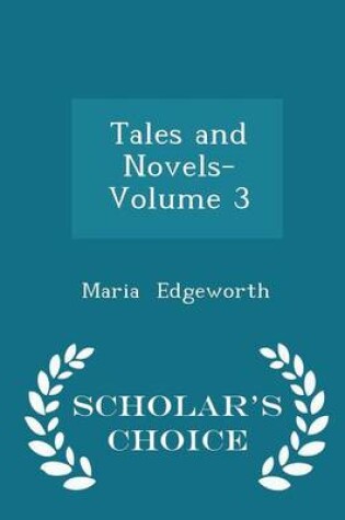 Cover of Tales and Novels- Volume 3 - Scholar's Choice Edition