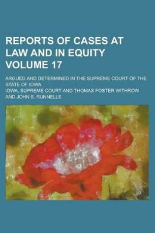 Cover of Reports of Cases at Law and in Equity; Argued and Determined in the Supreme Court of the State of Iowa Volume 17