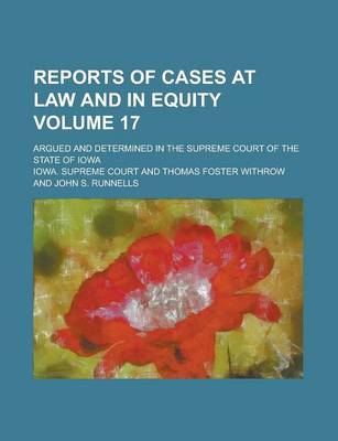 Book cover for Reports of Cases at Law and in Equity; Argued and Determined in the Supreme Court of the State of Iowa Volume 17