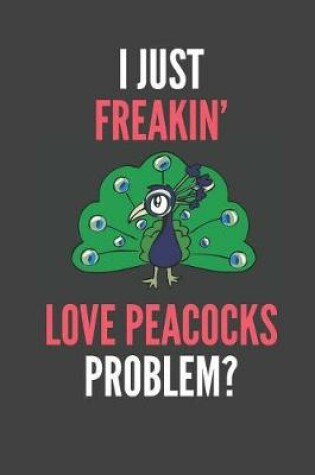 Cover of I Just Freakin' Love Peacocks