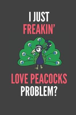 Book cover for I Just Freakin' Love Peacocks