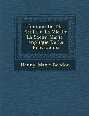 Book cover for L'Amour de Dieu Seul Ou La Vie de La Soeur Marie-Ang Lique de La Providence