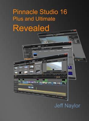 Cover of Pinnacle Studio 16 Plus and Ultimate Revealed