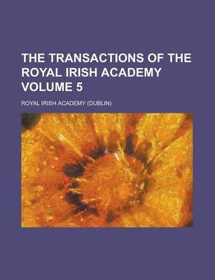 Book cover for The Transactions of the Royal Irish Academy Volume 5