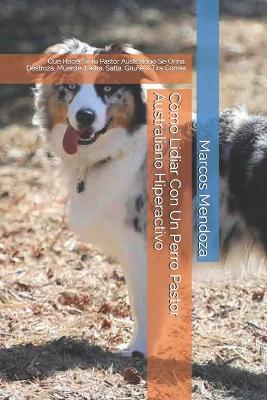 Book cover for Como Lidiar Con Un Perro Pastor Australiano Hiperactivo