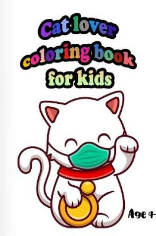 Cover of Cat Lover Coloring Book for Kids age 4-8