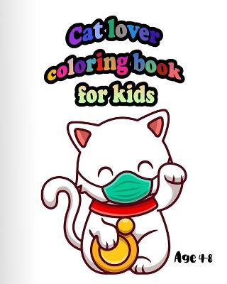 Book cover for Cat Lover Coloring Book for Kids age 4-8