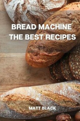 Cover of Bread Machine the Best Recipes