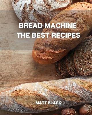 Book cover for Bread Machine the Best Recipes