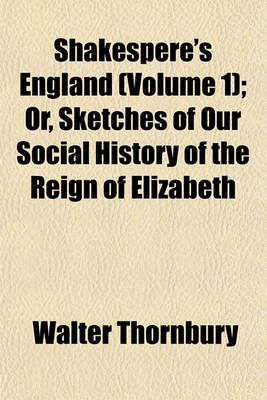 Book cover for Shakespere's England (Volume 1); Or, Sketches of Our Social History of the Reign of Elizabeth