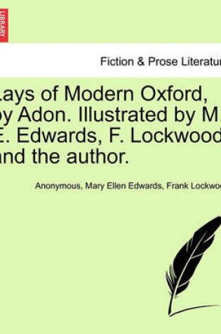 Cover of Lays of Modern Oxford, by Adon. Illustrated by M. E. Edwards, F. Lockwood, and the Author.