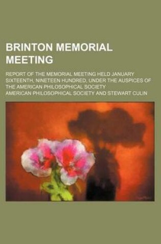 Cover of Brinton Memorial Meeting; Report of the Memorial Meeting Held January Sixteenth, Nineteen Hundred, Under the Auspices of the American Philosophical Society