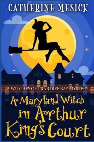 Cover of A Maryland Witch in Arthur King's Court