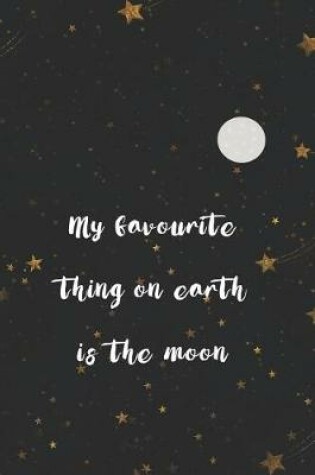 Cover of My Favourite Thing On Earth Is The Moon