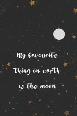 Book cover for My Favourite Thing On Earth Is The Moon