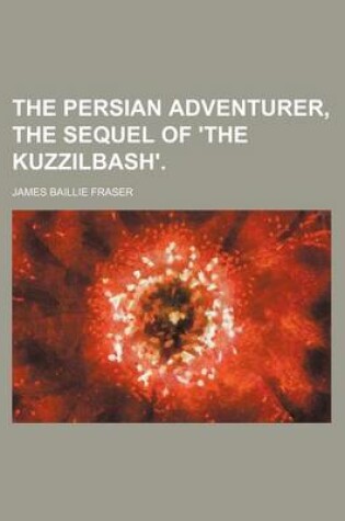 Cover of The Persian Adventurer, the Sequel of 'The Kuzzilbash'. (Volume 3)