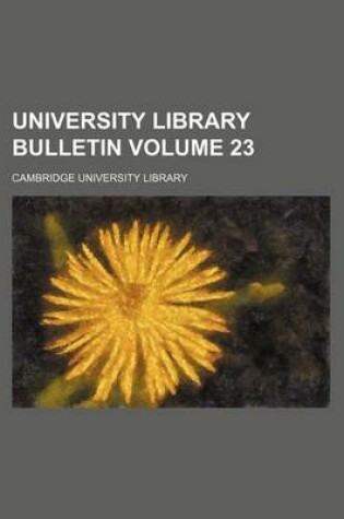 Cover of University Library Bulletin Volume 23