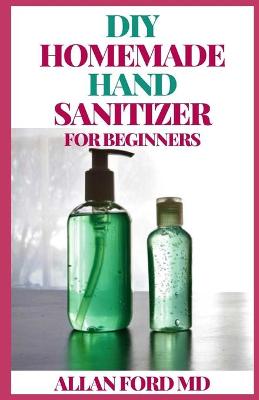 Book cover for DIY Homemade Hand Sanitizer for Beginners