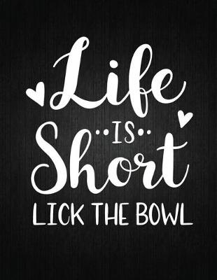 Book cover for Life Is Short Lick The Bowl