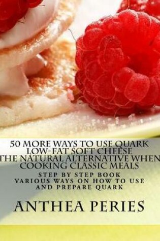 Cover of 50 More Ways to Use Quark Low-fat Soft Cheese