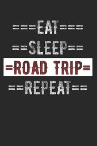 Cover of Road Trippers Journal - Eat Sleep Road Trip Repeat