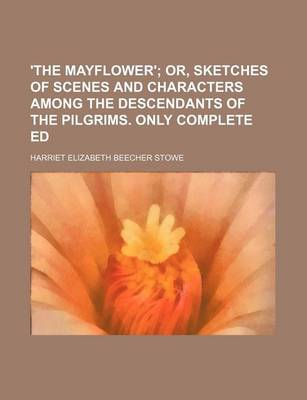 Book cover for 'The Mayflower'; Or, Sketches of Scenes and Characters Among the Descendants of the Pilgrims. Only Complete Ed