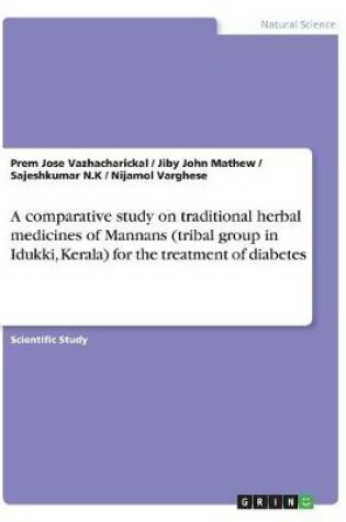 Cover of A comparative study on traditional herbal medicines of Mannans (tribal group in Idukki, Kerala) for the treatment of diabetes