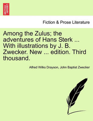 Book cover for Among the Zulus; The Adventures of Hans Sterk ... with Illustrations by J. B. Zwecker. New ... Edition. Third Thousand.