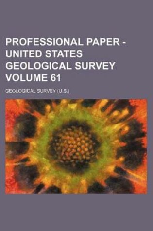 Cover of Professional Paper - United States Geological Survey Volume 61