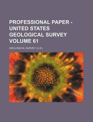 Book cover for Professional Paper - United States Geological Survey Volume 61