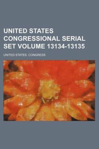 Cover of United States Congressional Serial Set Volume 13134-13135