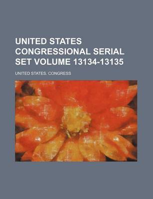 Book cover for United States Congressional Serial Set Volume 13134-13135