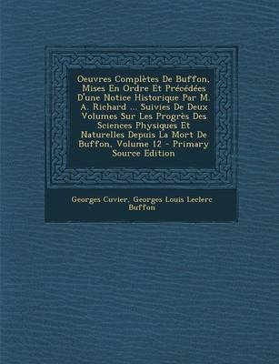 Book cover for Oeuvres Completes de Buffon, Mises En Ordre Et Precedees D'Une Notice Historique Par M. A. Richard ... Suivies de Deux Volumes Sur Les Progres Des Sciences Physiques Et Naturelles Depuis La Mort de Buffon, Volume 12