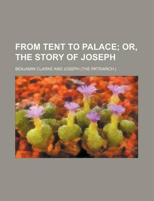 Book cover for From Tent to Palace; Or, the Story of Joseph