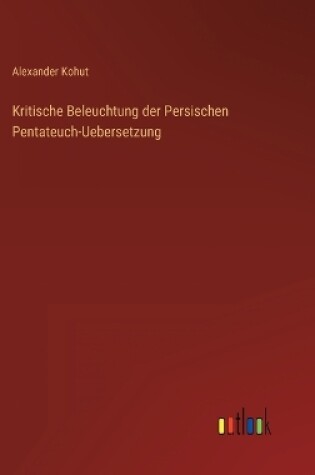 Cover of Kritische Beleuchtung der Persischen Pentateuch-Uebersetzung