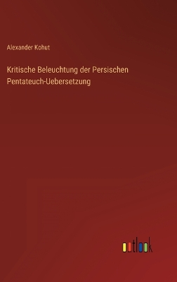 Book cover for Kritische Beleuchtung der Persischen Pentateuch-Uebersetzung