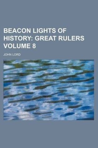 Cover of Beacon Lights of History Volume 8; Great Rulers