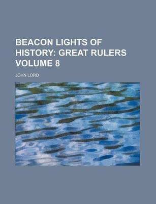 Book cover for Beacon Lights of History Volume 8; Great Rulers