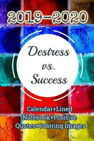 Cover of (2019-2020) Destress vs. Success (Calendar+lined Notebook+positive Quotes+coloring Images)