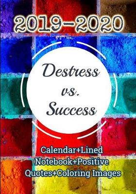 Book cover for (2019-2020) Destress vs. Success (Calendar+lined Notebook+positive Quotes+coloring Images)
