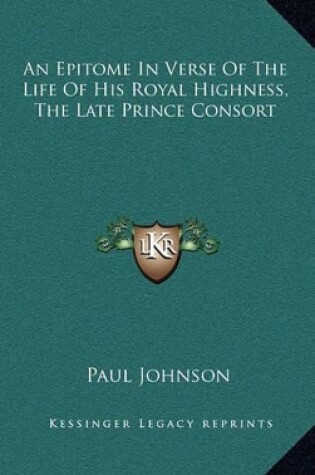 Cover of An Epitome in Verse of the Life of His Royal Highness, the Late Prince Consort