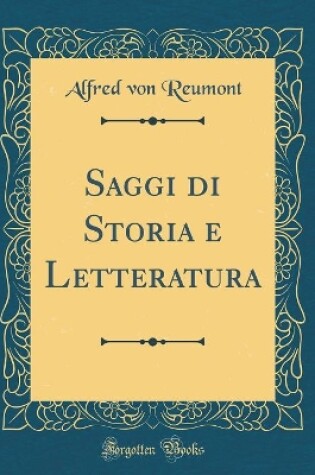 Cover of Saggi Di Storia E Letteratura (Classic Reprint)