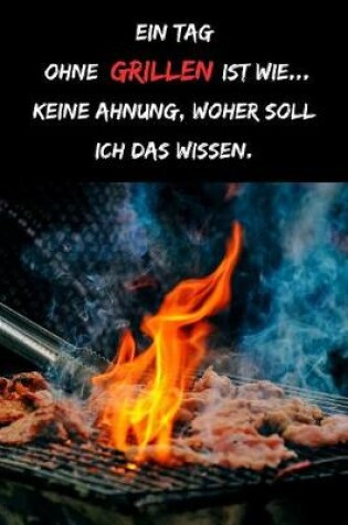 Cover of Ein Tag ohne Grillen ist wie... keine Ahnung. Woher soll ich das Wissen