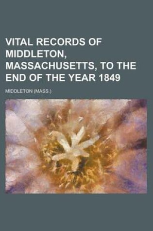 Cover of Vital Records of Middleton, Massachusetts, to the End of the Year 1849